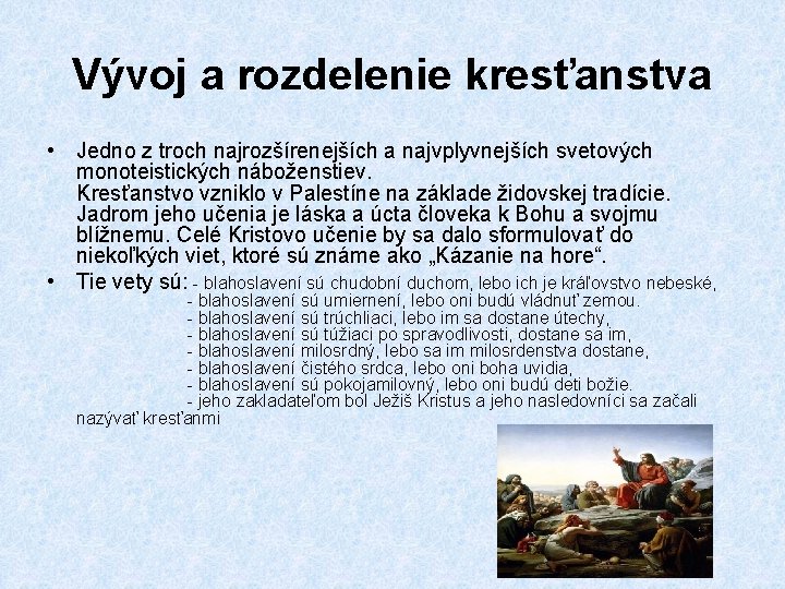Vývoj a rozdelenie kresťanstva • Jedno z troch najrozšírenejších a najvplyvnejších svetových monoteistických náboženstiev. Vývoj a rozdelenie kresťanstva • Jedno z troch najrozšírenejších a najvplyvnejších svetových monoteistických náboženstiev.
