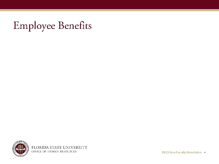 Employee Benefits 2015 New Faculty Orientation − 