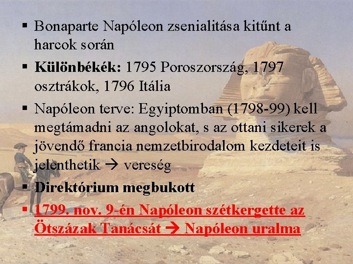 § Bonaparte Napóleon zsenialitása kitűnt a harcok során § Különbékék: 1795 Poroszország, 1797 osztrákok,