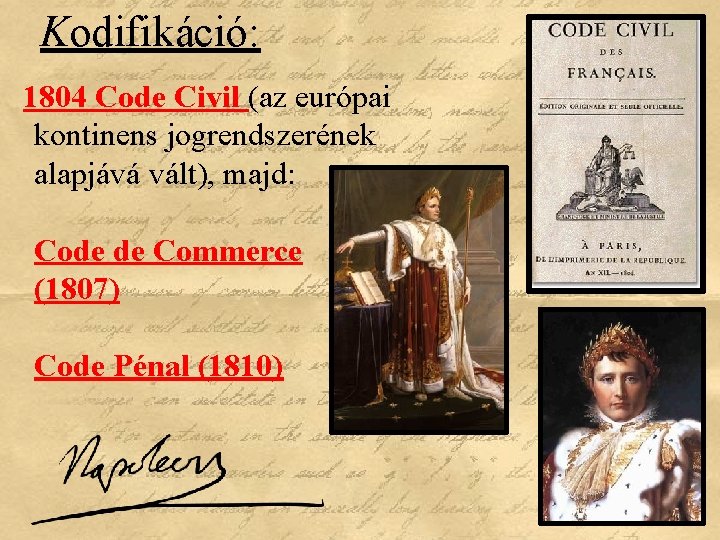 Kodifikáció: 1804 Code Civil (az európai kontinens jogrendszerének alapjává vált), majd: Code de Commerce