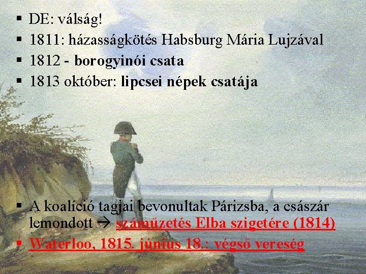 § § DE: válság! 1811: házasságkötés Habsburg Mária Lujzával 1812 - borogyinói csata 1813
