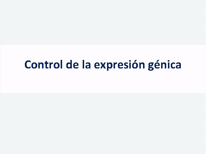 Control de la expresión génica 
