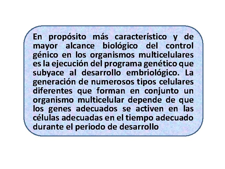 En propósito más característico y de mayor alcance biológico del control génico en los