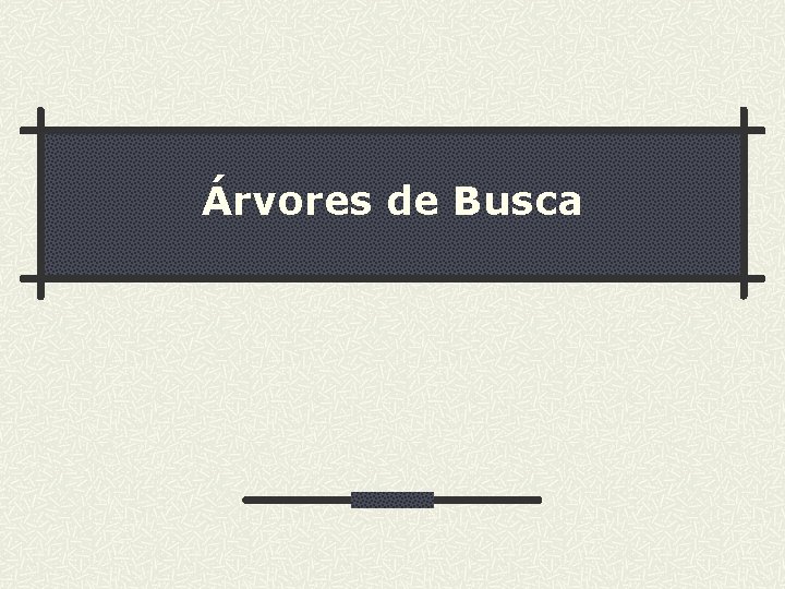 Árvores de Busca 