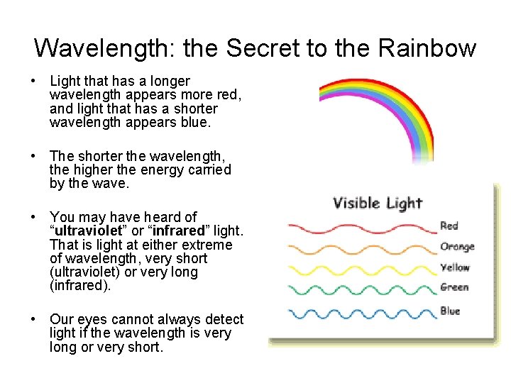 Wavelength: the Secret to the Rainbow • Light that has a longer wavelength appears