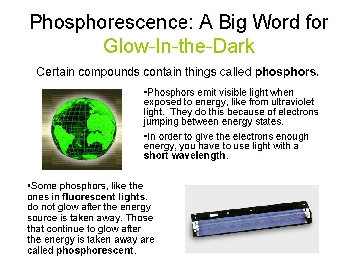 Phosphorescence: A Big Word for Glow-In-the-Dark Certain compounds contain things called phosphors. • Phosphors