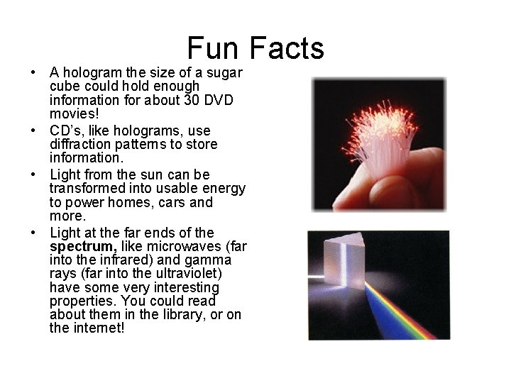 Fun Facts • A hologram the size of a sugar cube could hold enough