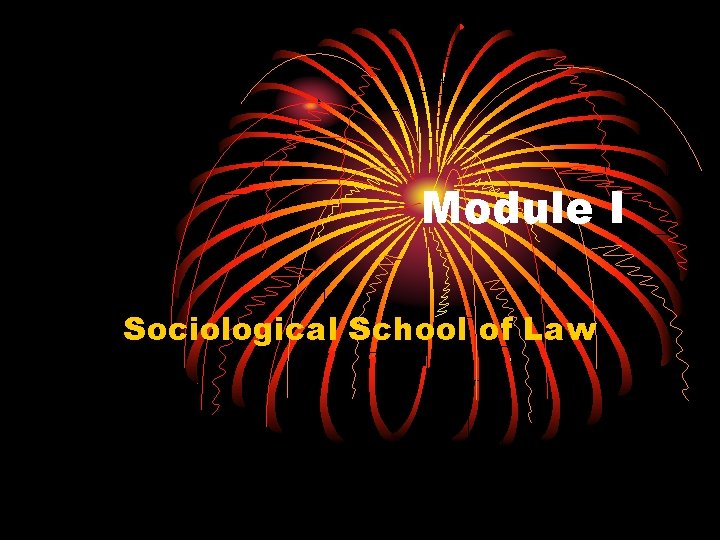 Module I Sociological School of Law 