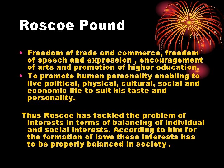 Roscoe Pound • Freedom of trade and commerce, freedom of speech and expression ,