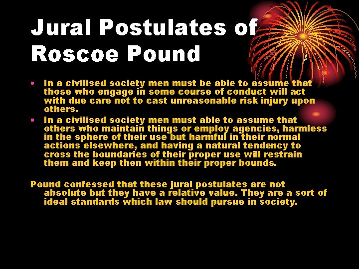 Jural Postulates of Roscoe Pound • In a civilised society men must be able