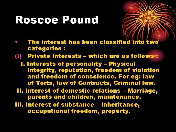 Roscoe Pound • The interest has been classified into two categories : (i) Private