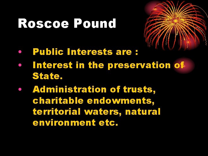 Roscoe Pound • • • Public Interests are : Interest in the preservation of