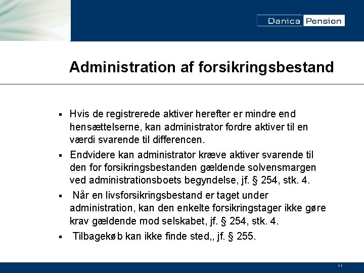 Administration af forsikringsbestand Hvis de registrerede aktiver herefter er mindre end hensættelserne, kan administrator