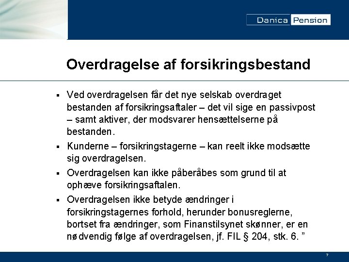 Overdragelse af forsikringsbestand Ved overdragelsen får det nye selskab overdraget bestanden af forsikringsaftaler –