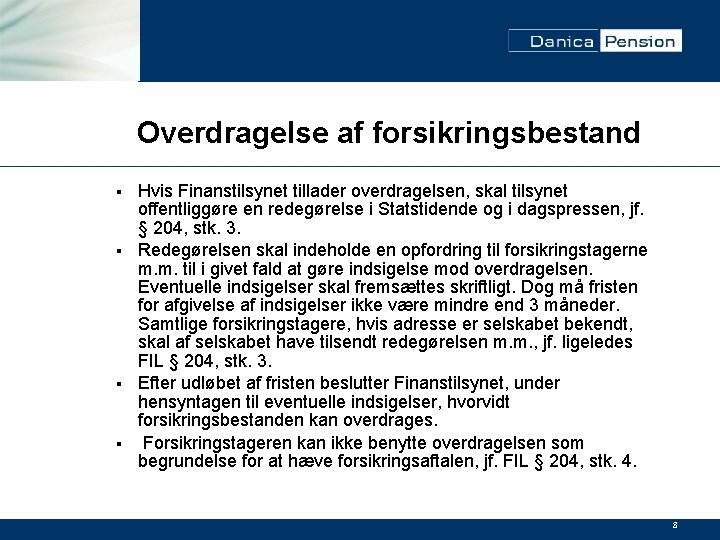 Overdragelse af forsikringsbestand Hvis Finanstilsynet tillader overdragelsen, skal tilsynet offentliggøre en redegørelse i Statstidende