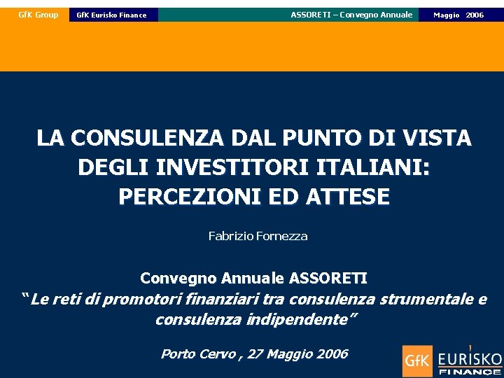 Gf. K Group Gf. K Eurisko Finance ASSORETI – Convegno Annuale Maggio 2006 LA