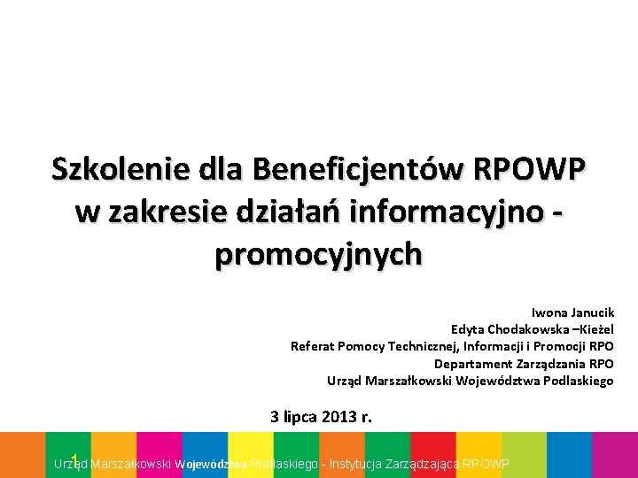 Szkolenie dla Beneficjentów RPOWP w zakresie działań informacyjno promocyjnych Iwona Janucik Edyta Chodakowska –Kieżel