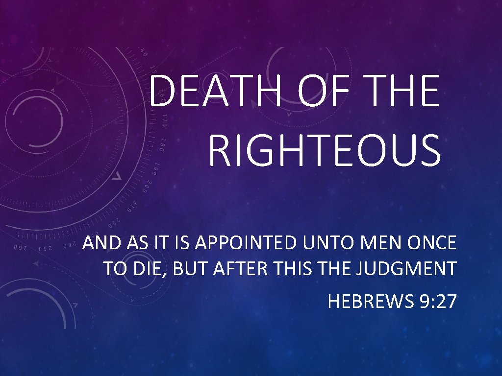 DEATH OF THE RIGHTEOUS AND AS IT IS APPOINTED UNTO MEN ONCE TO DIE,