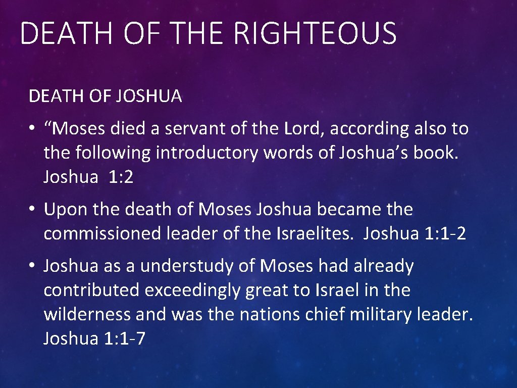DEATH OF THE RIGHTEOUS DEATH OF JOSHUA • “Moses died a servant of the