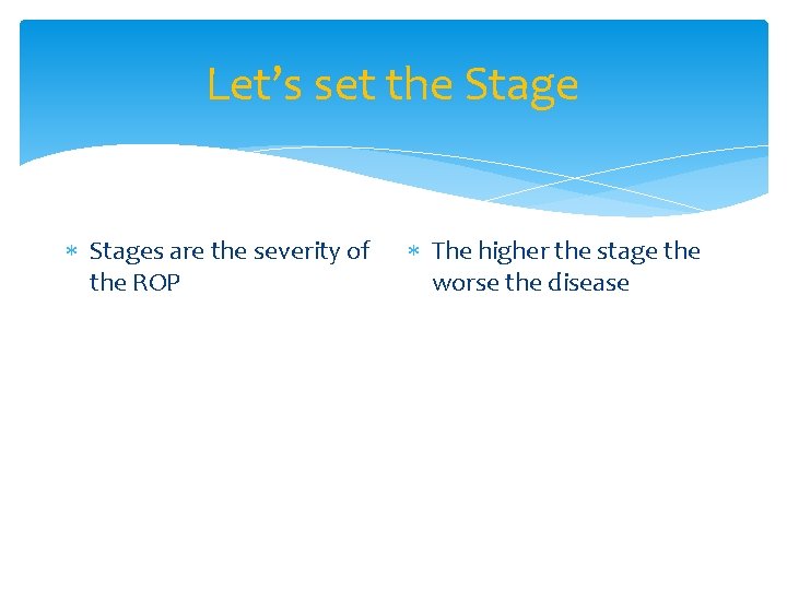 Let’s set the Stages are the severity of the ROP The higher the stage