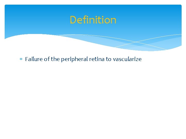 Definition Failure of the peripheral retina to vascularize 