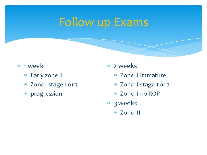 Follow up Exams 1 week Early zone II Zone I stage 1 or 2