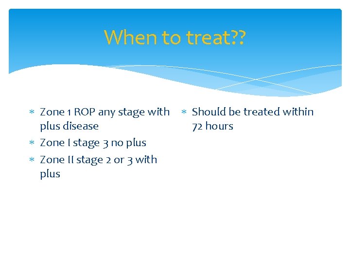 When to treat? ? Zone 1 ROP any stage with Should be treated within