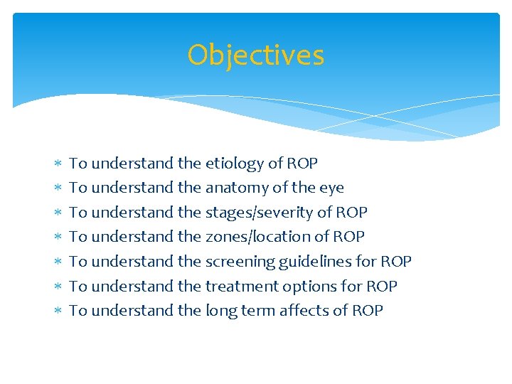 Objectives To understand the etiology of ROP To understand the anatomy of the eye