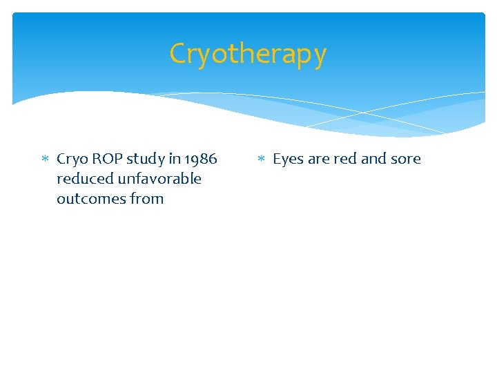 Cryotherapy Cryo ROP study in 1986 reduced unfavorable outcomes from Eyes are red and