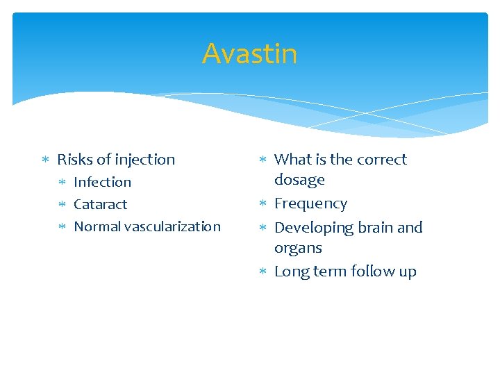 Avastin Risks of injection Infection Cataract Normal vascularization What is the correct dosage Frequency