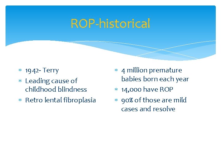 ROP-historical 1942 - Terry Leading cause of childhood blindness Retro lental fibroplasia 4 million
