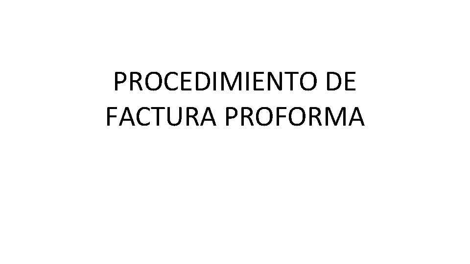 PROCEDIMIENTO DE FACTURA PROFORMA 