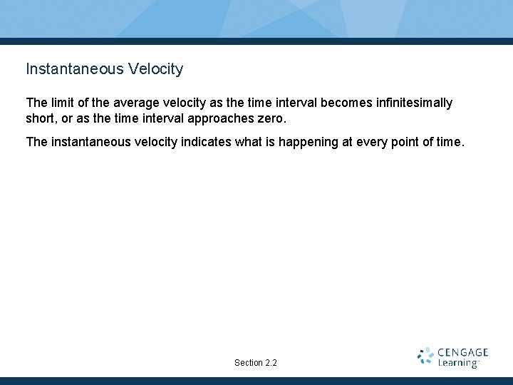 Instantaneous Velocity The limit of the average velocity as the time interval becomes infinitesimally