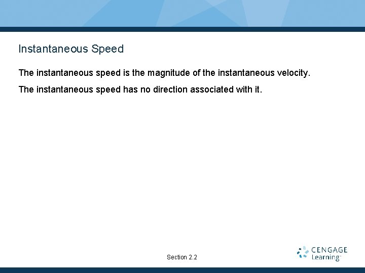 Instantaneous Speed The instantaneous speed is the magnitude of the instantaneous velocity. The instantaneous