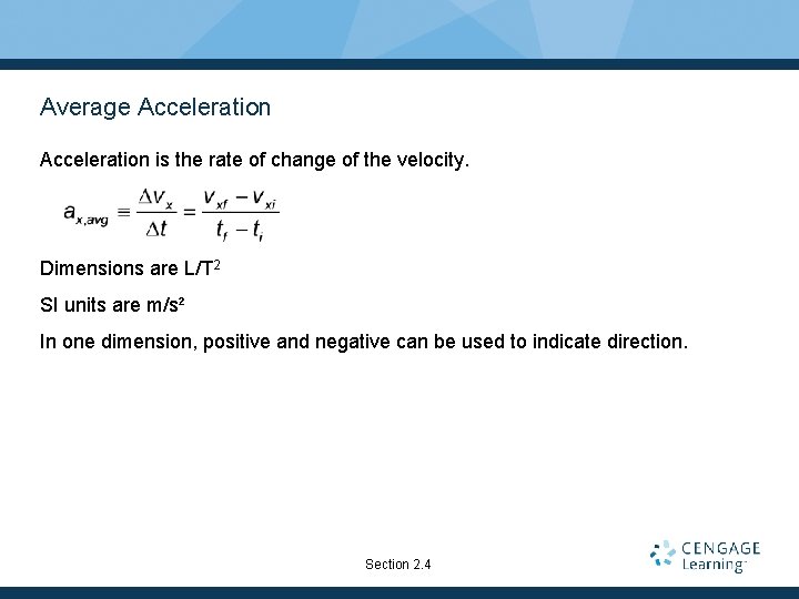 Average Acceleration is the rate of change of the velocity. Dimensions are L/T 2