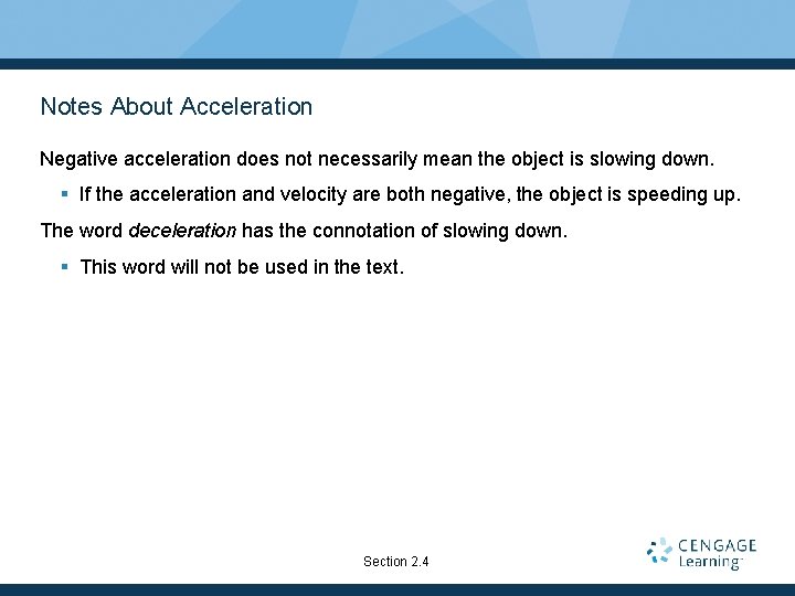 Notes About Acceleration Negative acceleration does not necessarily mean the object is slowing down.