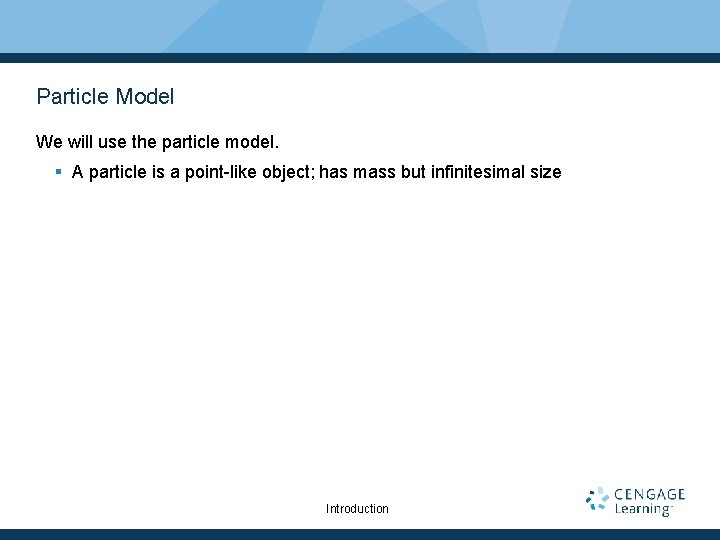 Particle Model We will use the particle model. § A particle is a point-like
