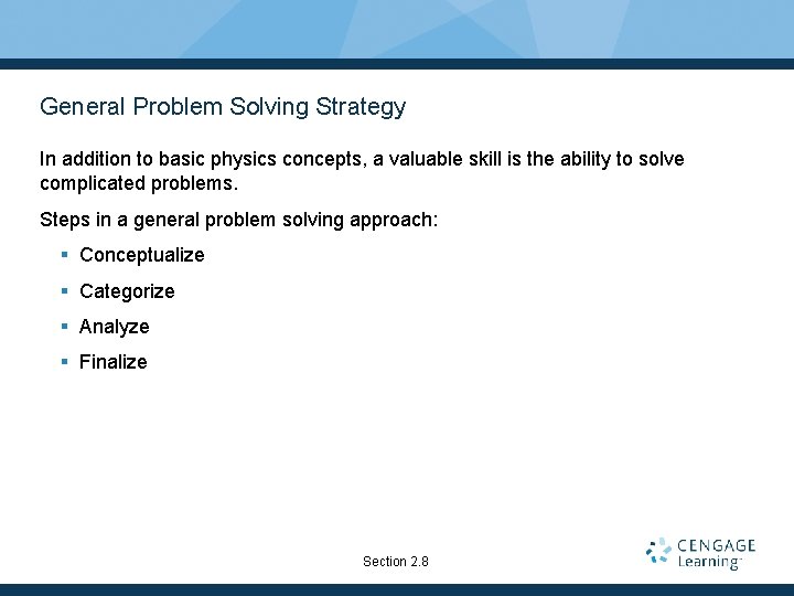 General Problem Solving Strategy In addition to basic physics concepts, a valuable skill is