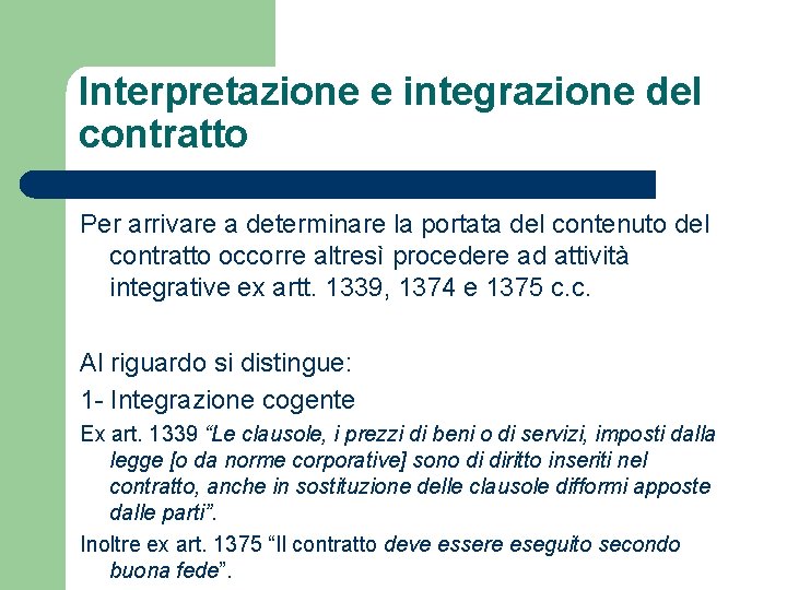 Interpretazione e integrazione del contratto Per arrivare a determinare la portata del contenuto del