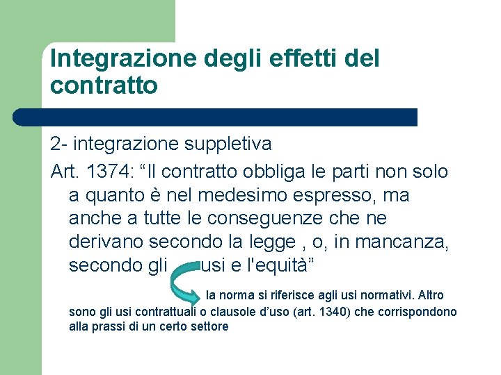 Integrazione degli effetti del contratto 2 - integrazione suppletiva Art. 1374: “Il contratto obbliga