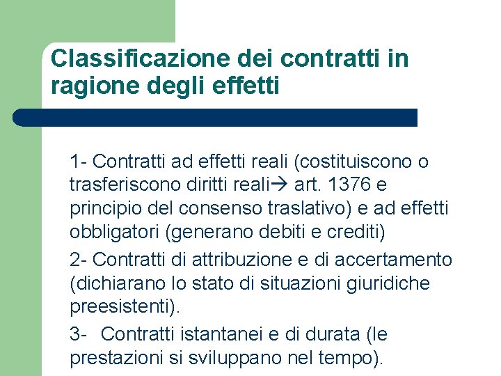 Classificazione dei contratti in ragione degli effetti 1 - Contratti ad effetti reali (costituiscono