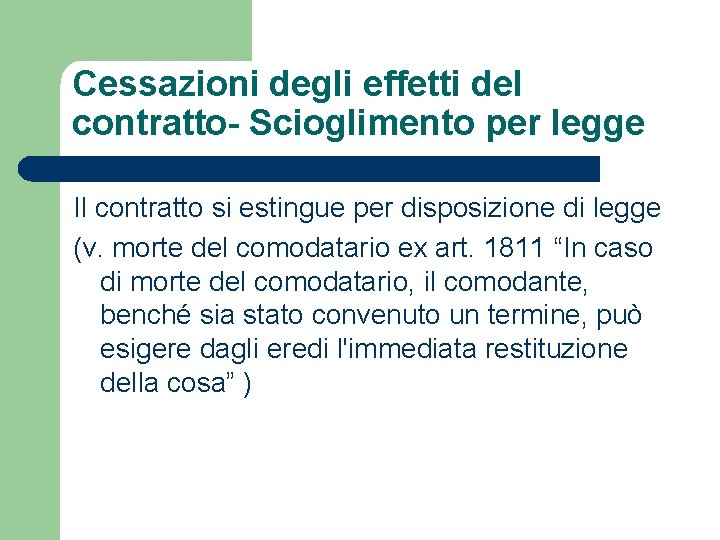 Cessazioni degli effetti del contratto- Scioglimento per legge Il contratto si estingue per disposizione