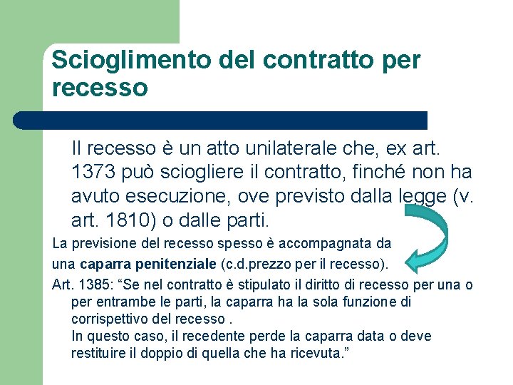 Scioglimento del contratto per recesso Il recesso è un atto unilaterale che, ex art.