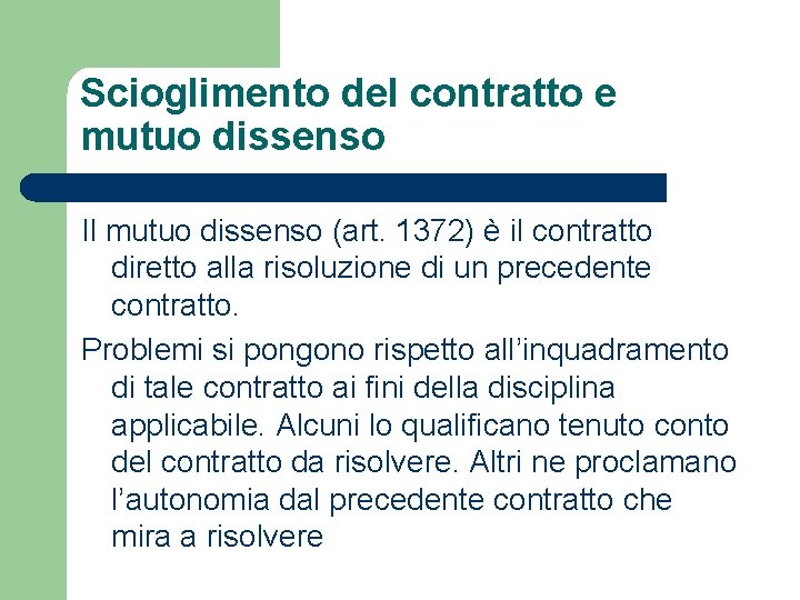 Scioglimento del contratto e mutuo dissenso Il mutuo dissenso (art. 1372) è il contratto