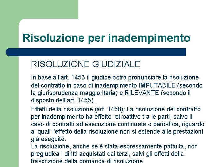 Risoluzione per inadempimento RISOLUZIONE GIUDIZIALE In base all’art. 1453 il giudice potrà pronunciare la