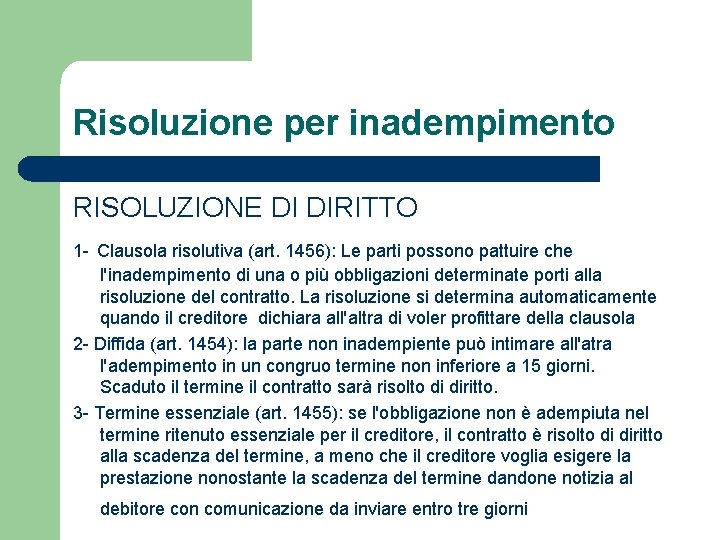 Risoluzione per inadempimento RISOLUZIONE DI DIRITTO 1 - Clausola risolutiva (art. 1456): Le parti