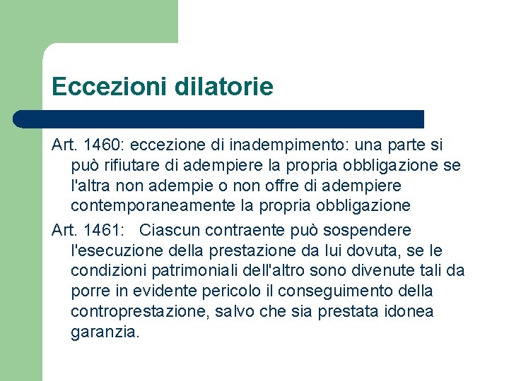 Eccezioni dilatorie Art. 1460: eccezione di inadempimento: una parte si può rifiutare di adempiere