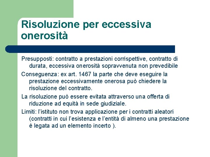Risoluzione per eccessiva onerosità Presupposti: contratto a prestazioni corrispettive, contratto di durata, eccessiva onerosità