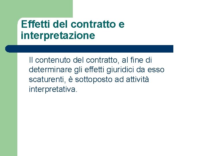 Effetti del contratto e interpretazione Il contenuto del contratto, al fine di determinare gli