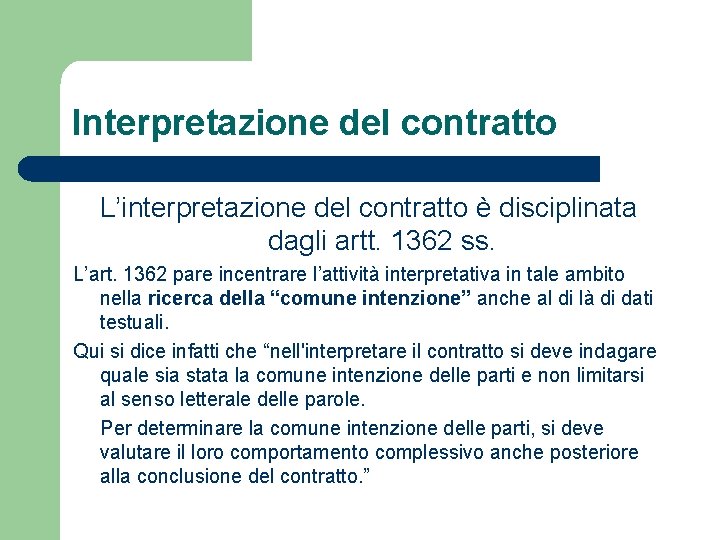 Interpretazione del contratto L’interpretazione del contratto è disciplinata dagli artt. 1362 ss. L’art. 1362